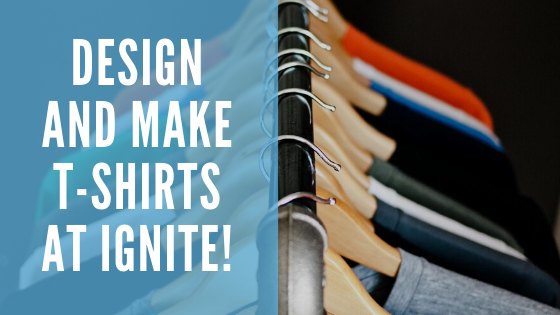 Design and Make T-Shirts at Ignite!