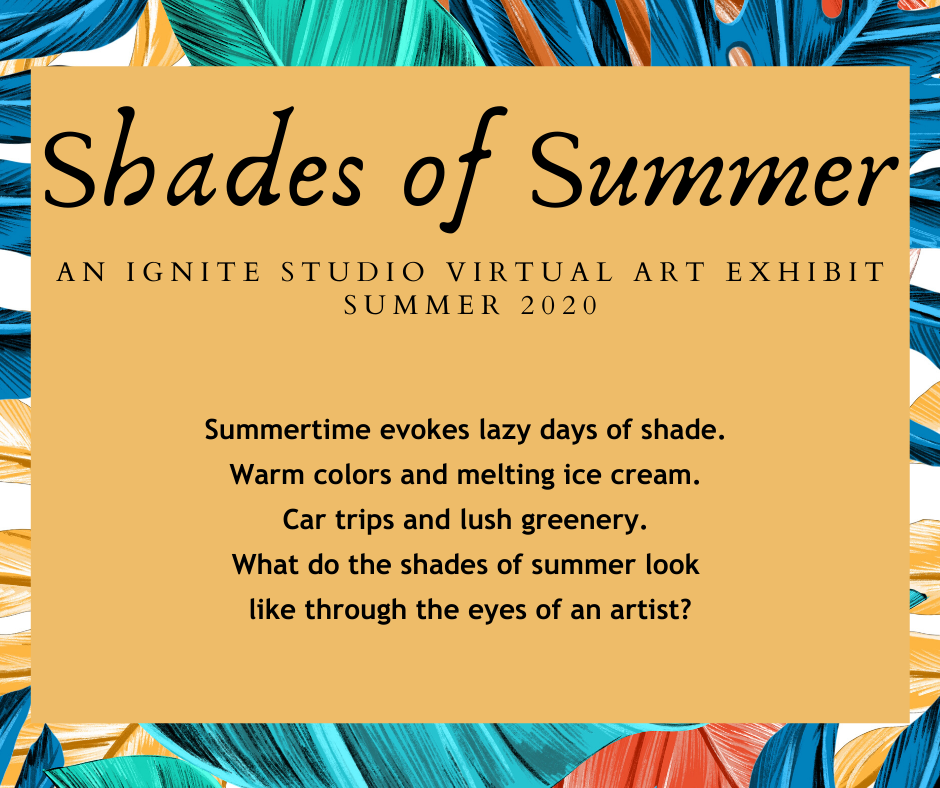 Ignite Studio Virtual Exhibit: Shades of Summer