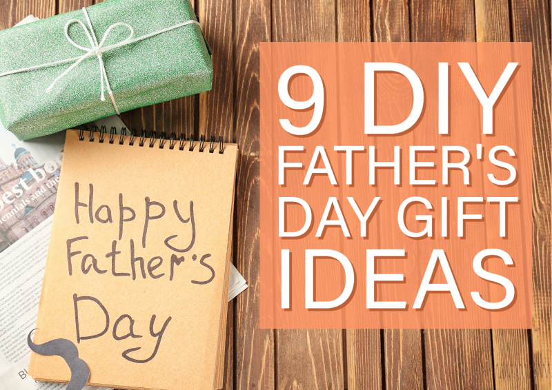 9 DIY Ideas for Father’s Day Gifts