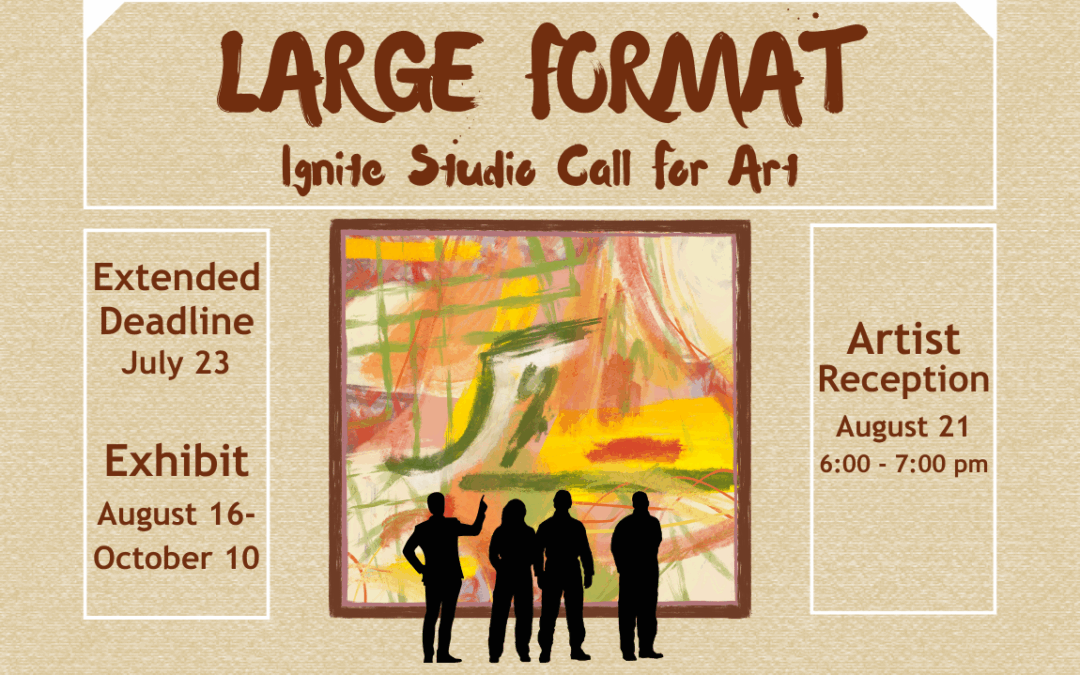 DEADLINE EXTENDED! Call for Art: Large Format