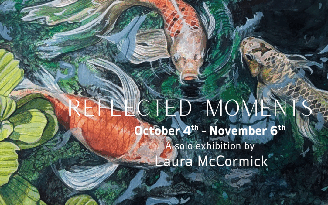 “Reflected Moments”: A Solo Exhibition by Laura McCormick