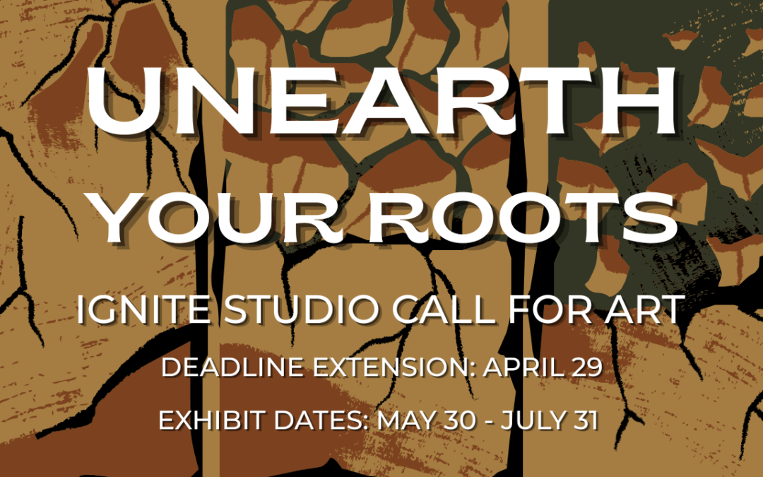 DEADLINE EXTENDED: Call for Art: Unearth Your Roots