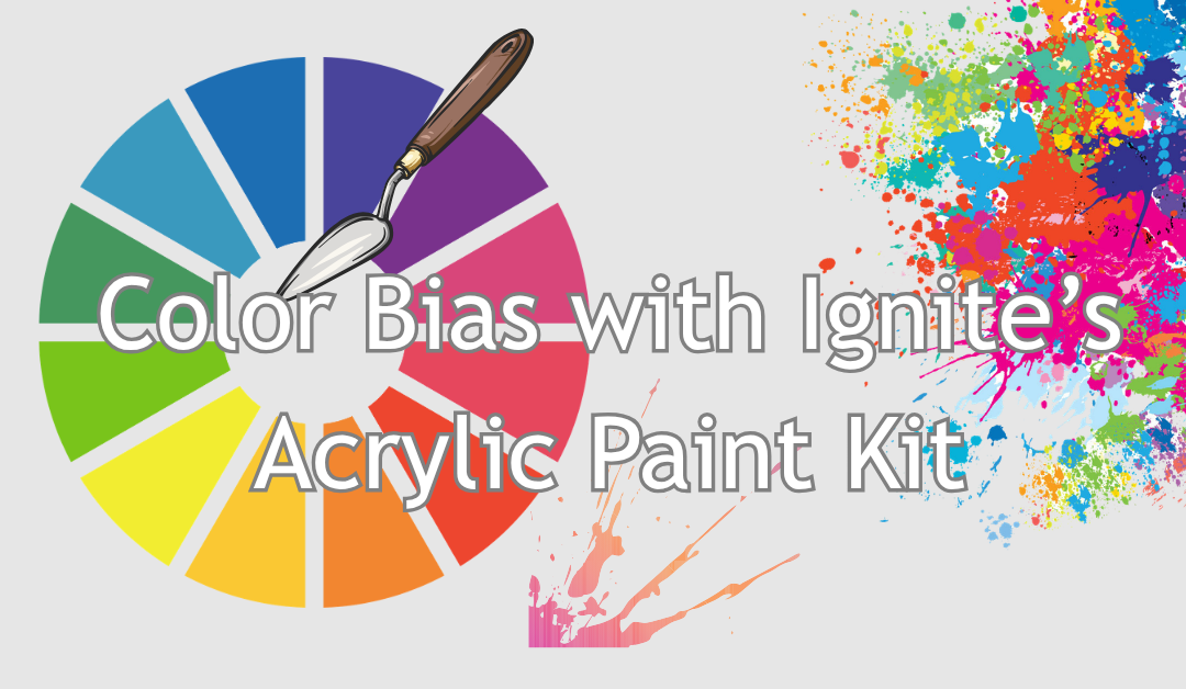 Color Bias with Ignite’s Acrylic Paint Kits